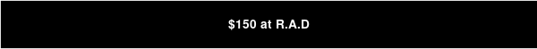 $150 at R.A.D