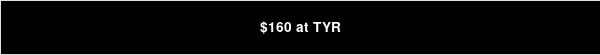 $160 at TYR