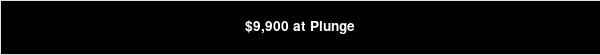 $9,900 at Plunge