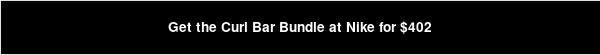 Get the Curl Bar Bundle at Nike for $402