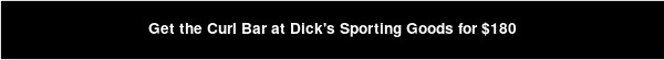 Get the Curl Bar at Dick's Sporting Goods for $180